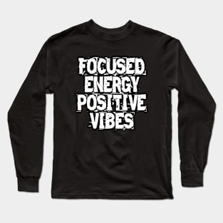 Focused Energy Positive Vibes Long Sleeve T-Shirt